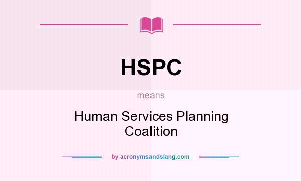 What does HSPC mean? It stands for Human Services Planning Coalition