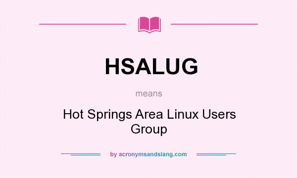 What does HSALUG mean? It stands for Hot Springs Area Linux Users Group
