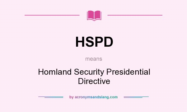 What does HSPD mean? It stands for Homland Security Presidential Directive