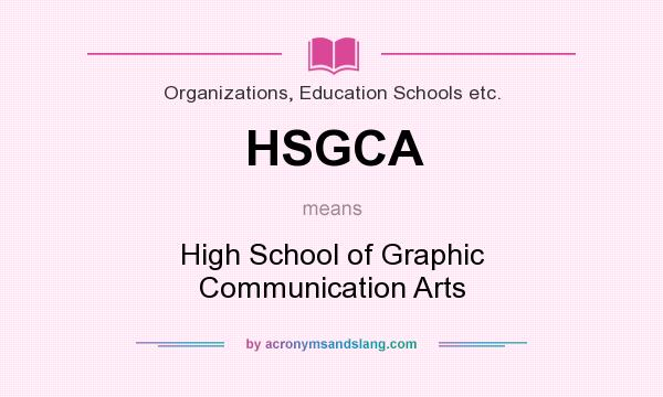 What does HSGCA mean? It stands for High School of Graphic Communication Arts