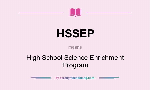 What does HSSEP mean? It stands for High School Science Enrichment Program