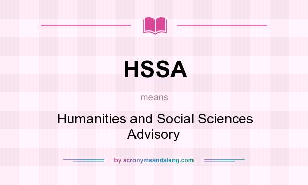 What does HSSA mean? It stands for Humanities and Social Sciences Advisory