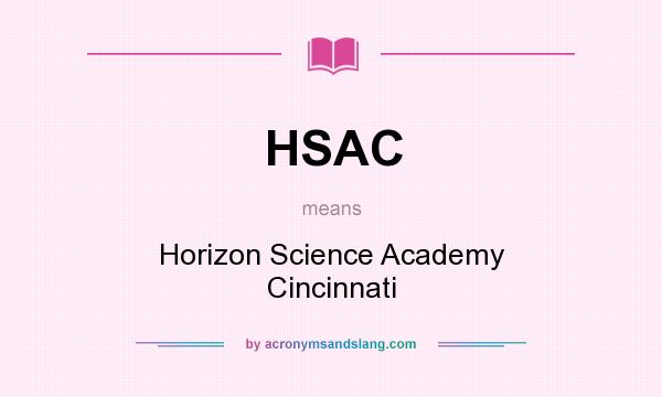 What does HSAC mean? It stands for Horizon Science Academy Cincinnati