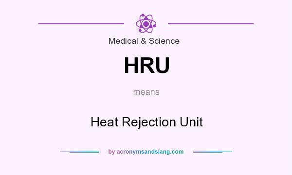 What does HRU mean? It stands for Heat Rejection Unit