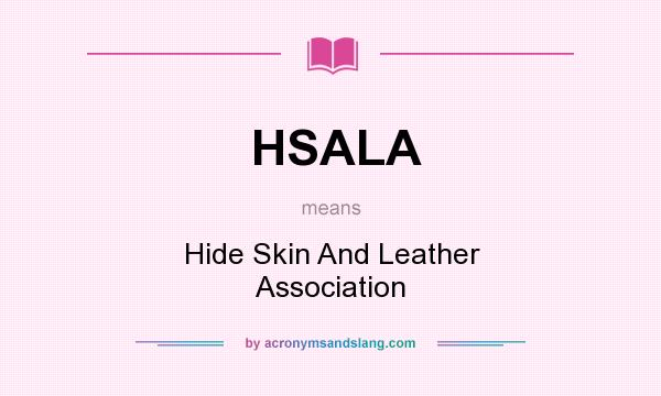What does HSALA mean? It stands for Hide Skin And Leather Association