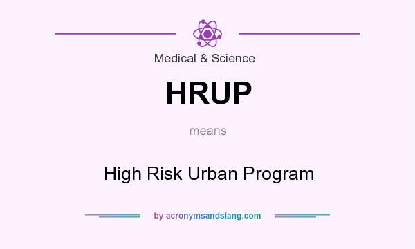 What does HRUP mean? It stands for High Risk Urban Program