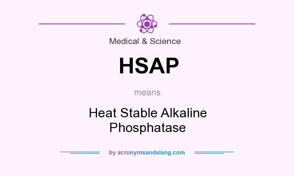 What does HSAP mean? It stands for Heat Stable Alkaline Phosphatase