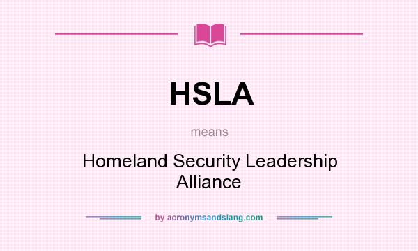 What does HSLA mean? It stands for Homeland Security Leadership Alliance