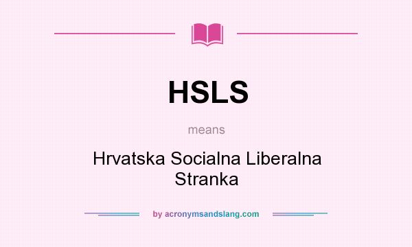 What does HSLS mean? It stands for Hrvatska Socialna Liberalna Stranka