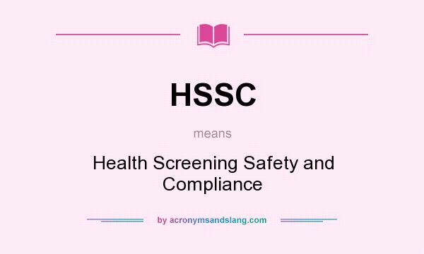 What does HSSC mean? It stands for Health Screening Safety and Compliance