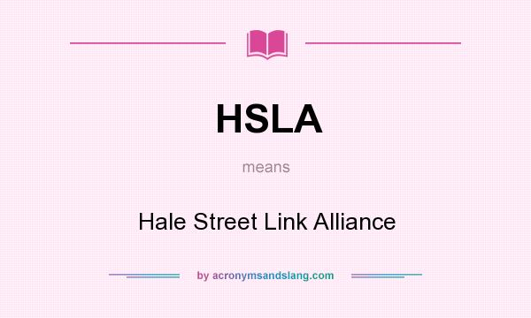 What does HSLA mean? It stands for Hale Street Link Alliance