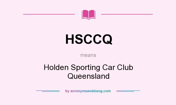 What does HSCCQ mean? It stands for Holden Sporting Car Club Queensland