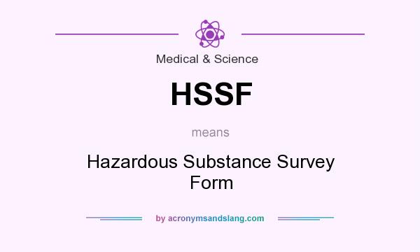 What does HSSF mean? It stands for Hazardous Substance Survey Form
