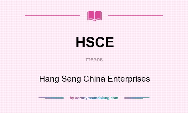 What does HSCE mean? It stands for Hang Seng China Enterprises