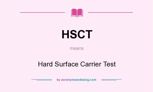 What does HSCT mean? It stands for Hard Surface Carrier Test