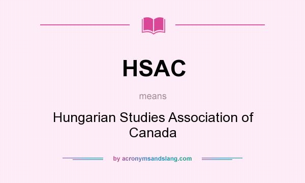 What does HSAC mean? It stands for Hungarian Studies Association of Canada