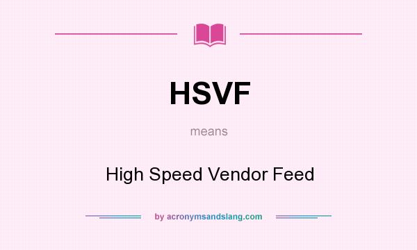 What does HSVF mean? It stands for High Speed Vendor Feed