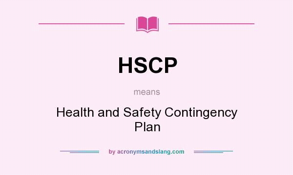 What does HSCP mean? It stands for Health and Safety Contingency Plan