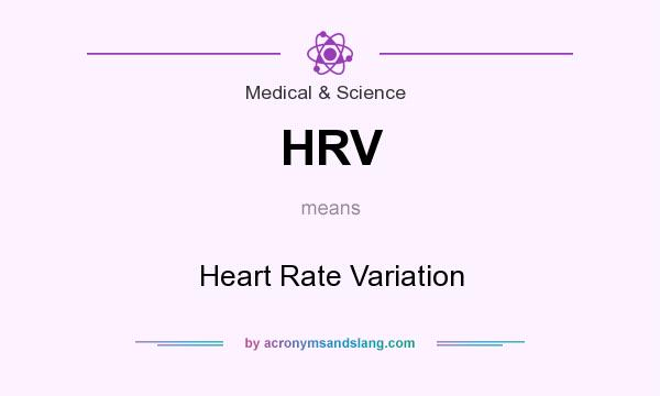 What does HRV mean? It stands for Heart Rate Variation
