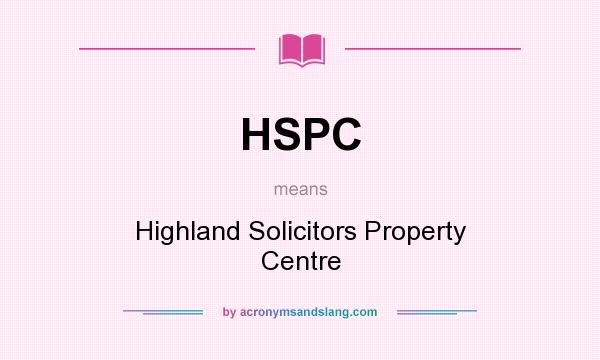What does HSPC mean? It stands for Highland Solicitors Property Centre