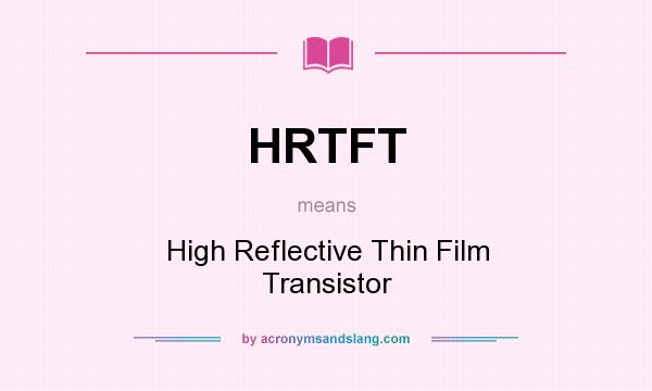 What does HRTFT mean? It stands for High Reflective Thin Film Transistor