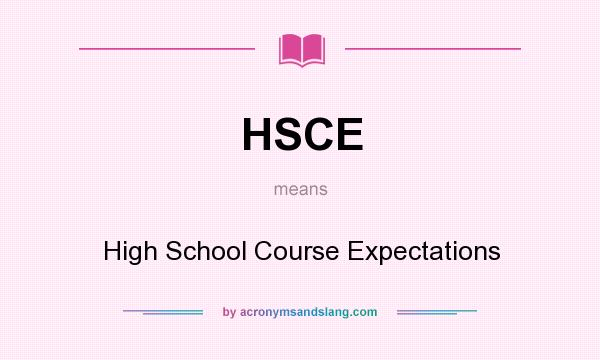 What does HSCE mean? It stands for High School Course Expectations