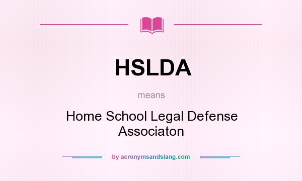 What does HSLDA mean? It stands for Home School Legal Defense Associaton