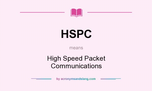 What does HSPC mean? It stands for High Speed Packet Communications