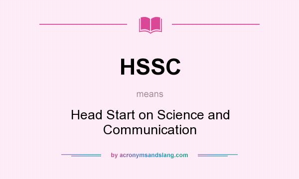 What does HSSC mean? It stands for Head Start on Science and Communication