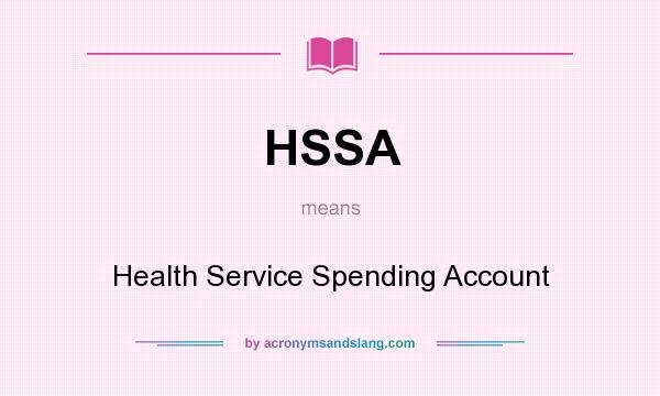 What does HSSA mean? It stands for Health Service Spending Account