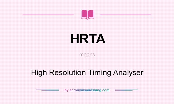 What does HRTA mean? It stands for High Resolution Timing Analyser