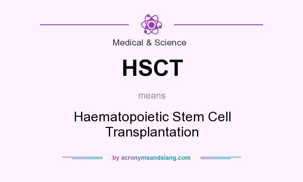 What does HSCT mean? It stands for Haematopoietic Stem Cell Transplantation