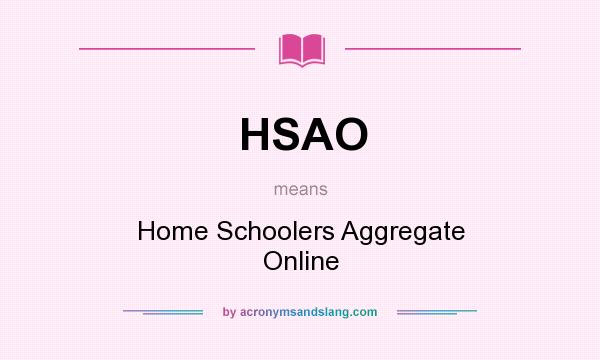What does HSAO mean? It stands for Home Schoolers Aggregate Online