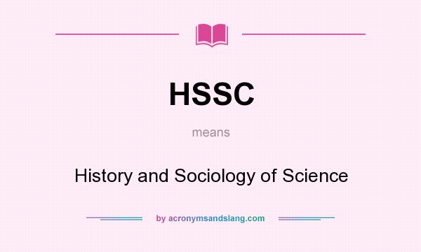 What does HSSC mean? It stands for History and Sociology of Science