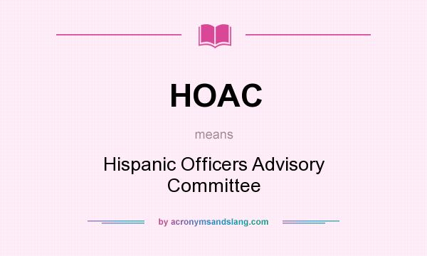 What does HOAC mean? It stands for Hispanic Officers Advisory Committee
