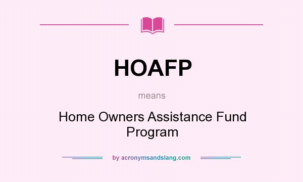 What does HOAFP mean? It stands for Home Owners Assistance Fund Program