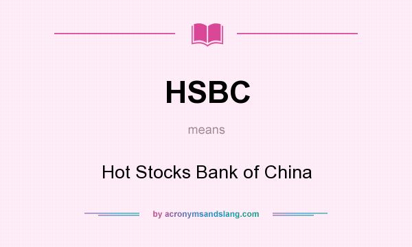 What does HSBC mean? It stands for Hot Stocks Bank of China