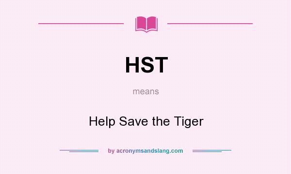 What does HST mean? It stands for Help Save the Tiger