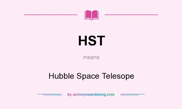 What does HST mean? It stands for Hubble Space Telesope