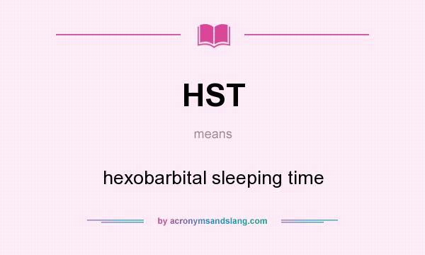 What does HST mean? It stands for hexobarbital sleeping time