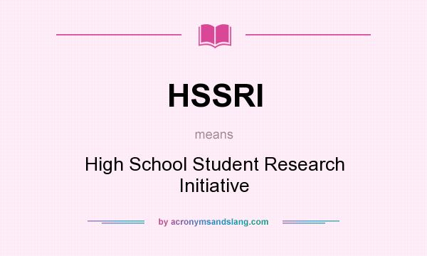 What does HSSRI mean? It stands for High School Student Research Initiative