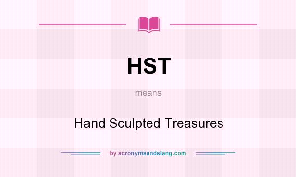 What does HST mean? It stands for Hand Sculpted Treasures