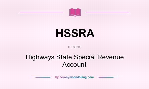What does HSSRA mean? It stands for Highways State Special Revenue Account