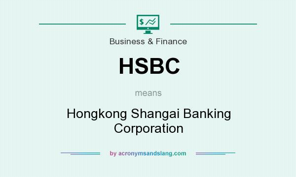 What does HSBC mean? It stands for Hongkong Shangai Banking Corporation