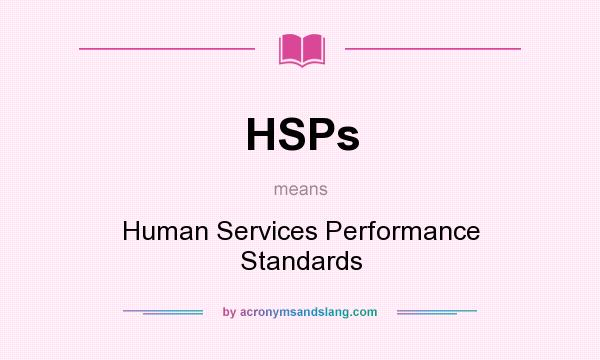 What does HSPs mean? It stands for Human Services Performance Standards