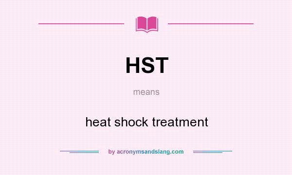What does HST mean? It stands for heat shock treatment