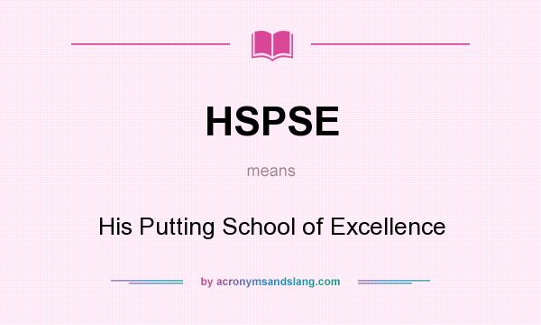 What does HSPSE mean? It stands for His Putting School of Excellence