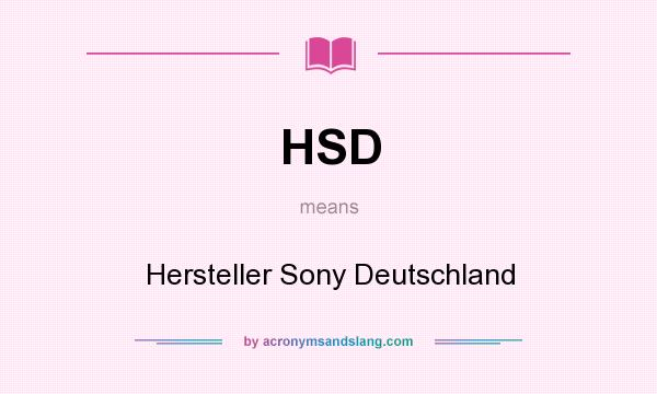 What does HSD mean? It stands for Hersteller Sony Deutschland