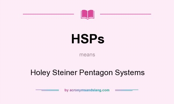What does HSPs mean? It stands for Holey Steiner Pentagon Systems