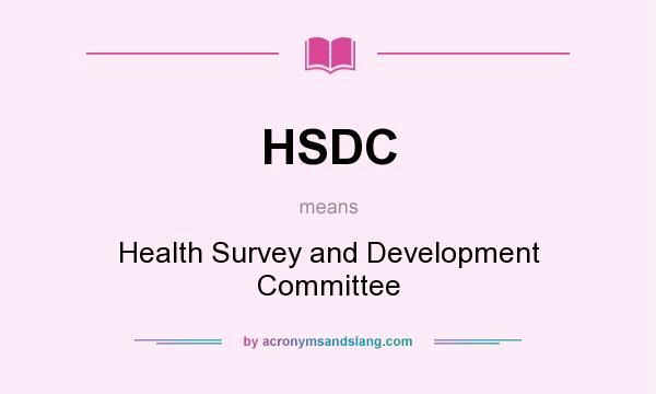 What does HSDC mean? It stands for Health Survey and Development Committee